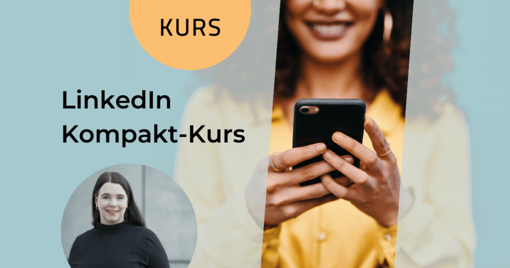 eine Frau hält ein Handy in der Hand und lächelt. Daneben steht groß: LinkedIn Kompaktkurs. Darunter ist ein Bild der Referentin zu sehen.